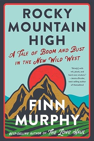 rocky mountain high a tale of boom and bust in the new wild west 1st edition finn murphy 132407891x,