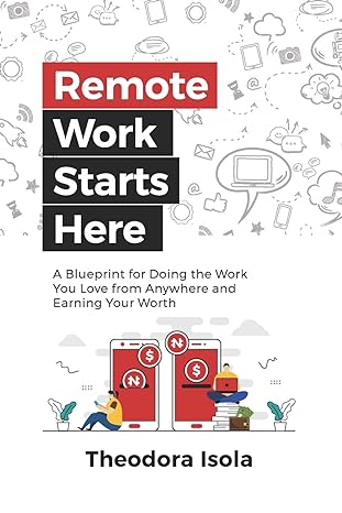 remote work starts here a blueprint for doing the work you love from anywhere and earning your worth 1st