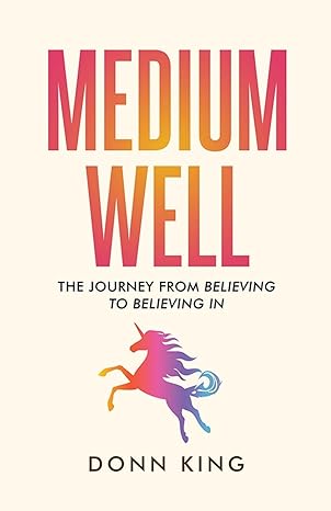 medium well the journey from believing to believing in 1st edition donn king b0cyxq1tzd, 979-8989312146