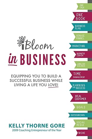 ibloom in business equipping you to build a successful business while living a life you love 1st edition
