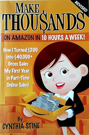 make thousands on amazon in 10 hours a week how i turned 200 into 40 000 gross sales my first year in part