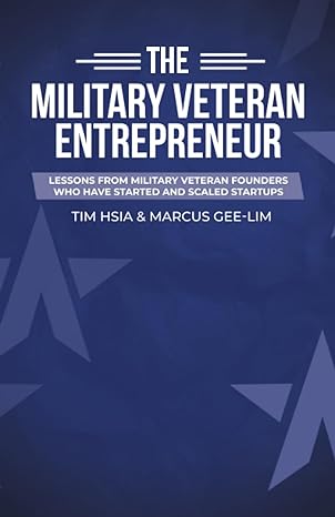 military veteran founders successful military veteran entrepreneurs 1st edition tim hsia ,marcus gee lim
