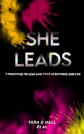 she leads 7 principles to leap and soar in business and life 1st edition tara hall b0ctzwfzqp, 979-8877590687