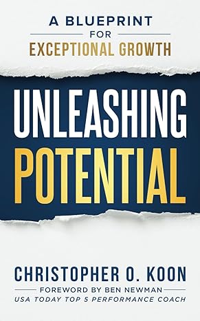 unleashing potential a blueprint for exceptional growth 1st edition christopher o koon b0cy81zc2h,