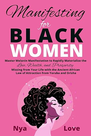 manifesting for black women materialize your desires wealth sacred love and prosperity with the melanin laws