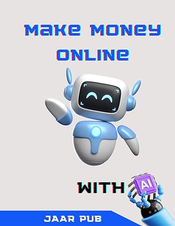 make money online with ai your next easy steps guide to be millionaire using artificial intelligence 1st