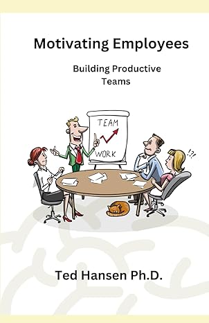 motivating employees building productive teams 1st edition ted hansen ph d b0ctl64yh9, 979-8877760042