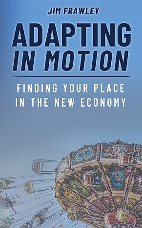 adapting in motion finding your place in the new economy 1st edition jim frawley 1948382067, 978-1948382069
