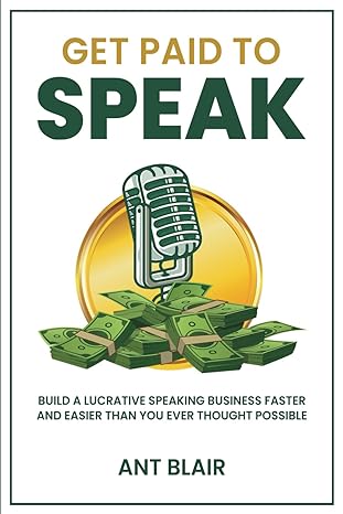get paid to speak build a lucrative speaking business faster and easier than you ever thought possible 1st