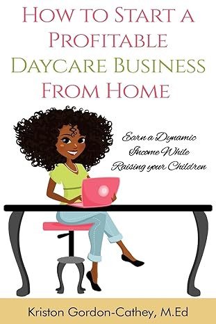 how to start a profitable daycare business from home earn a dynamic income while raising your children 1st
