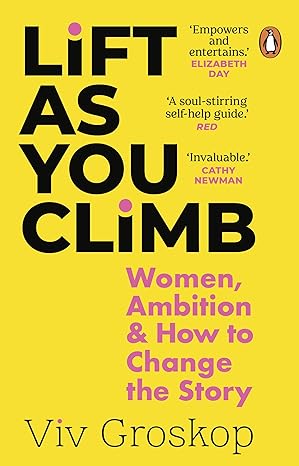 lift as you climb women ambition and how to change the story 1st edition viv groskop 1784166111 , 