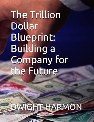 the trillion dollar blueprint building a company for the future 1st edition dwight harmon b0cwlhj84c,