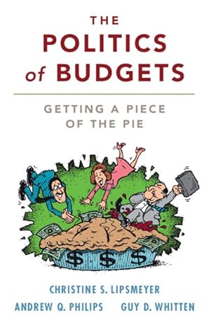 the politics of budgets getting a piece of the pie 1st edition christine s lipsmeyer ,andrew q philips ,guy d