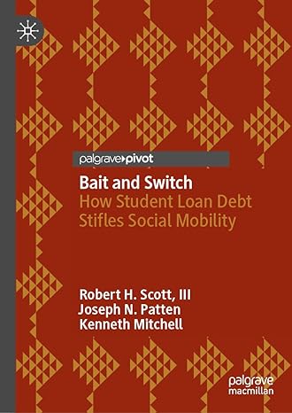 bait and switch how student loan debt stifles social mobility 1st edition robert h scott iii ,joseph n patten