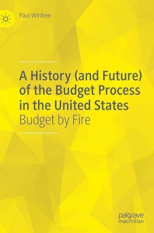 a history of the budget process in the united states budget by fire 1st edition paul winfree 3030309584,