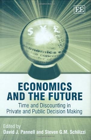 economics and the future time and discounting in private and public decision making 1st edition david j