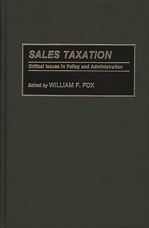 sales taxation critical issues in policy and administration 1st edition william f fox 0275940535,