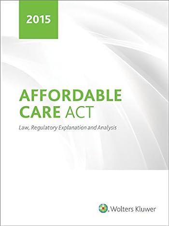 affordable care act law regulatory explanation and analysis 1st edition cch tax law editors 0808039938,