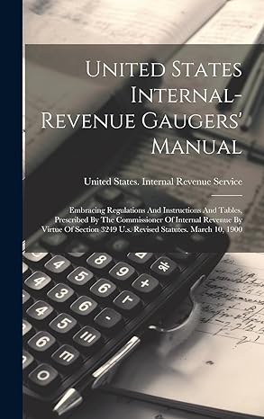 united states internal revenue gaugers manual embracing regulations and instructions and tables prescribed by