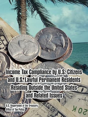 income tax compliance by u s citizens and u s lawful permanent residents residing outside the united states