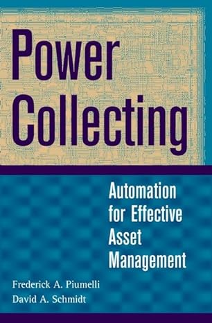power collecting automation for effective asset management 1st edition david a schmidt ,frederick a piumelli