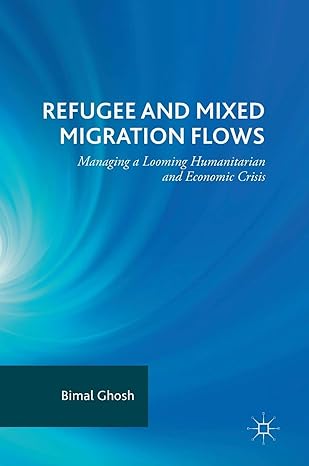 refugee and mixed migration flows managing a looming humanitarian and economic crisis 1st edition bimal ghosh