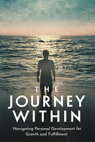 the journey within navigating personal development for growth and fulfillment 1st edition marvin d trejo