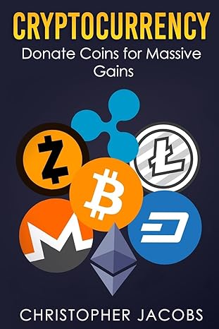 cryptocurrency donate coins for massive gains 1st edition christopher jacobs 198372646x, 978-1983726460