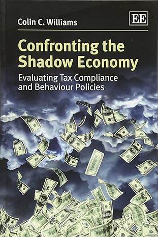 confronting the shadow economy evaluating tax compliance and behaviour policies 1st edition colin c williams