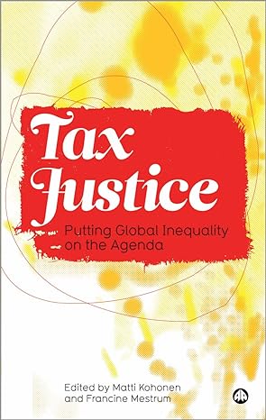 tax justice putting global inequality on the agenda 1st edition matti kohonen ,francine mestrum 0745328628,