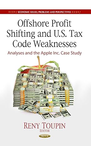 offshore profit shifting and u s tax code weaknesses analyses and the apple inc case study uk edition reny