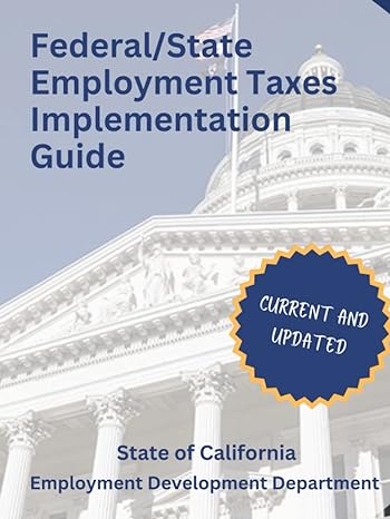 federal/state employment taxes implementation guide current and updated 1st edition state of california