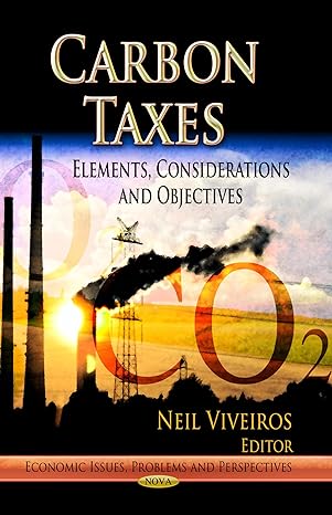 carbon taxes elements considerations and objectives uk edition neil viveiros 1626181489, 978-1626181489