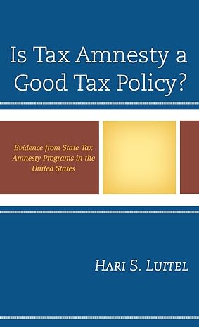 is tax amnesty a good tax policy evidence from state tax amnesty programs in the united states 1st edition