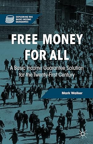 free money for all a basic income guarantee solution for the twenty first century 1st edition mark walker
