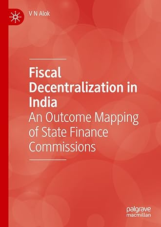 fiscal decentralization in india an outcome mapping of state finance commissions 1st edition v n alok