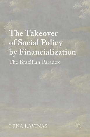 the takeover of social policy by financialization the brazilian paradox 1st edition lena lavinas 113749106x,