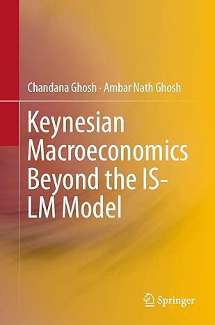 keynesian macroeconomics beyond the is lm model 1st edition chandana ghosh, ambar nath ghosh 9811378878,
