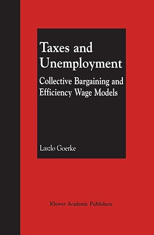 taxes and unemployment collective bargaining and efficiency wage models 1st edition laszlo goerke 0792374401,