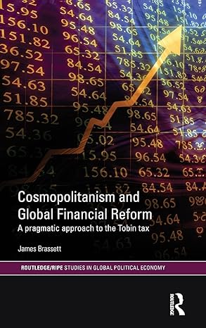 cosmopolitanism and global financial reform a pragmatic approach to the tobin tax 1st edition james brassett