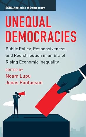 unequal democracies public policy responsiveness and redistribution in an era of rising economic inequality