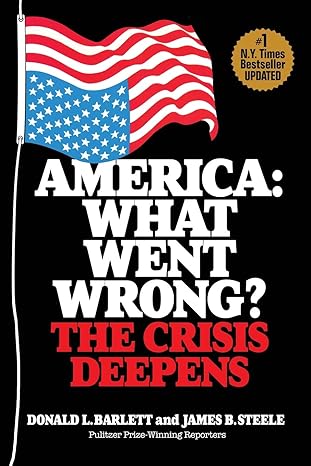america what went wrong the crisis deepens 1st edition donald l barlett, james b steele 195065950x,