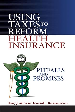 using taxes to reform health insurance pitfalls and promises 1st edition henry aaron ,leonard e burman