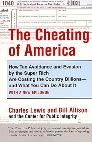 the cheating of america how tax avoidance and evasion by the super rich are costing the country billions and