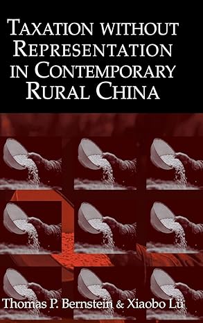 taxation without representation in contemporary rural china 1st edition thomas p bernstein, xiaobo lu