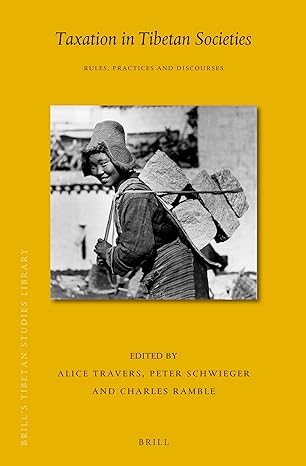 taxation in tibetan societies rules practices and discourses 1st edition alice travers, peter schwieger,