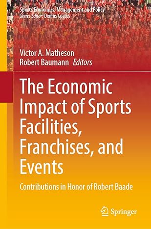 the economic impact of sports facilities franchises and events contributions in honor of robert baade 1st