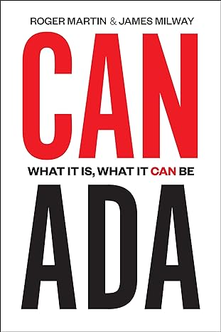 canada what it is what it can be 1st edition roger martin, james milway 1442644656, 978-1442644656