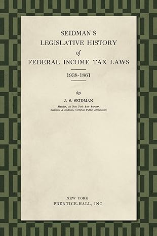 seidmans legislative history of federal income tax laws 1938 1861 1st edition j s seidman 1584773367,