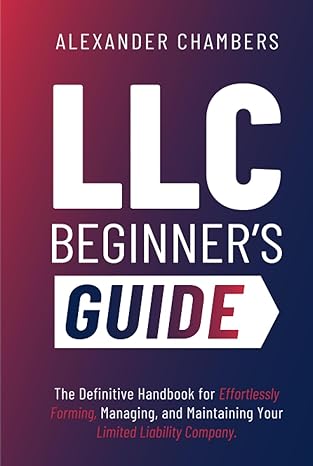 llc beginners guide the definitive handbook for effortlessly forming managing and maintaining your limited